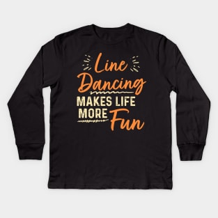 Line Dancing Makes Life More Fun Kids Long Sleeve T-Shirt